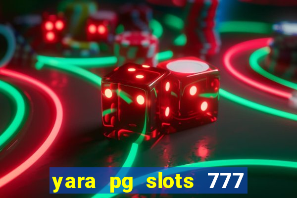 yara pg slots 777 paga mesmo